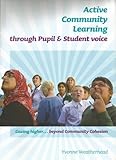 Active community learning through pupil & student voice : gazing higher ... beyond community cohesion
