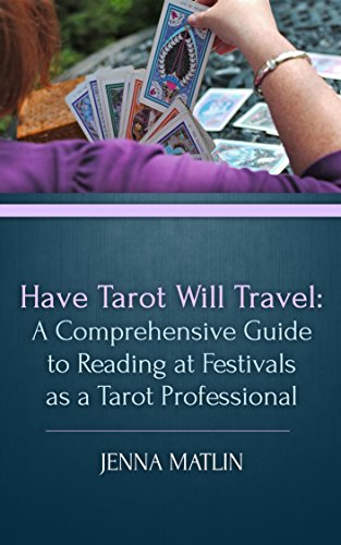 Have Tarot Will Travel: A Comprehensive Guide to Reading at Festivals as a Tarot Professional