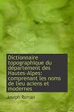 Dictionnaire topographique du département des Hautes-Alpes: comprenant les noms de lieu aciens et mo