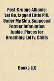 Post-Grunge Albums: Let Go, Jagged Little Pill, Under My Skin, Supposed Former Infatuation Junkie, Places for Breathing, Lvl Iv, Chills