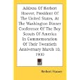 Address Of Herbert Hoover, President Of The United States, At The Washington Dinner Conference Of The Boy Scouts Of... by Herbert Hoover