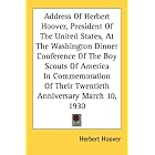 Click here to buy Address Of Herbert Hoover, President Of The United States, At The Washington Dinner Conference Of The Boy Scouts Of... by  Herbert Hoover.