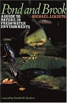 Pond and Brook: A Guide to Nature in Freshwater Environments