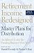 Retirement Income Redesigned: Master Plans for Distribution: An Adviser's Guide for Funding Boomers' Best Years