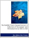 The Humbler Poets (Second Series); A Collection of Newspaper and Periodical Verse 1885 to 1910