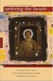 Ordering the Facade: Photography and Contemporary Southern Women's Writing (New Directions in Southern Studies)