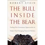 The Bull Inside the Bear: Finding New Investment Opportunities in Todays Fast-Changing Financial Markets