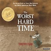 The Worst Hard Time: The Untold Story of Those Who Survived the Great American Dust Bowl | [Timothy Egan]