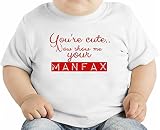 You're Cute Now Show Me Your Manfax Slogan オーガニックベビーTシャツ 12 - 18 Months