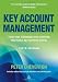 Key Account Management: Tools and Techniques for Achieving Profitable Key Supplier Status (Key Account Management: Tools & Techniques for Achieving Profitable) Key Account Management: Tools and Techniques for Achieving Profitable Key Supplier Status (Key Account Management: Tools & Techniques for Achieving Profitable)