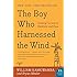 The Boy Who Harnessed the Wind: Creating Currents of Electricity and Hope (P.S.)