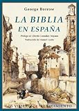 La Biblia en España: o viajes, aventuras y prisiones deun inglés en su intento de propagas por la península las Sagradas Escrituras (Viajeros)