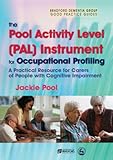 IMAGE OF The Pool Activity Level (PAL) Instrument for Occupational Profiling: A Practical Resource for Carers of People with Cognitive Impairment (Bradford Dementia Group Good P)