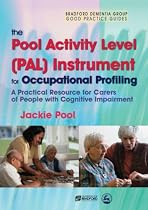 The Pool Activity Level (PAL) Instrument for Occupational Profiling: A Practical Resource for Carers of People with Cognitive Impairment (Bradford Dementia Group Good Practice Guides)
