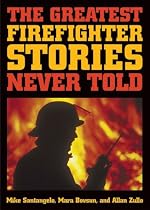 The Greatest Firefighter Stories Never Told
