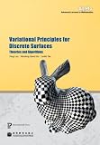 Variational Principles for Discrete Surfaces: Theories and Algorithms (volume 4 of the Advanced Lectures in Mathematics series) (Advanced Lectures in Mathematics)