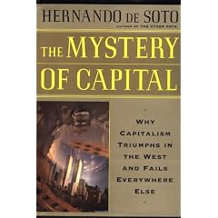 The Mystery Of Capital Why Capitalism Succeeds In The West And Fails Everywhere Else