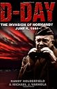 D-Day: The Invasion of Normandy, June 6, 1944