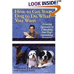 How to Get Your Dog to Do What You Want: A Loving Approach to Unleashing Your Dog's Astonishing Potential