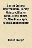 Contre-Culture: Contreculture, Harvey Matusow, Hipster, Actuel, Freak, Addict-TV, Mike Diana, Kpfa, Hacklab, Lebensreform-