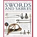 The Illustrated Encyclopedia of Swords and Sabers: An authorative history and visual directory of edged weapons from around the world, shown in over 800 stunning colour photographs