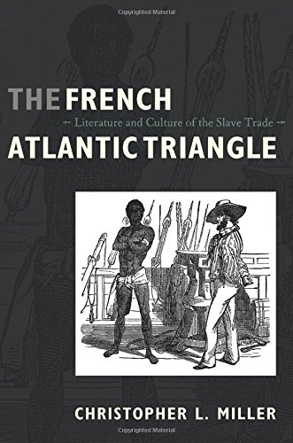 The French Atlantic Triangle: Literature and Culture of the Slave Trade, by Christopher L. Miller