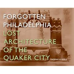 Forgotten Philadelphia: Lost Architecture of the Quaker City