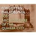 Forgotten Philadelphia: Lost Architecture of the Quaker City