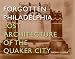 Forgotten Philadelphia: Lost Architecture of the Quaker City