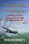 Training for Triumph: An Illustrated History of RAF Aircrew Training in the UK During World War Two