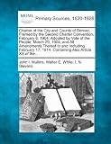 Charter of the City and County of Denver, Framed by the Second Charter Convention, February 6, 1904: Adopted by Vote of the People, March 29, 1904; ... 1914. Containing Also Article XX of the...