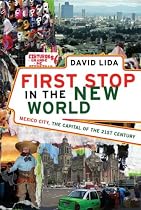 First Stop in the New World: Mexico City, the Capital of the 21st Century