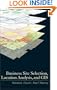 Business Site Selection, Location Analysis and GIS