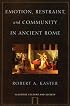 Emotion, Restraint, and Community in Ancient Rome (Classical Culture and Society Series)