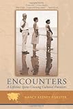 Encounters: A Lifetime Spent Crossing Cultural Frontiers
