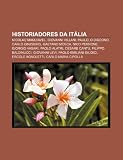 Historiadores da Itália: Nicolau Maquiavel, Giovanni Villani, Paulo, o Diácono, Carlo Ginzburg, Gaetano Mosca, Nico Perrone, Giorgio Vasari (Portuguese Edition)