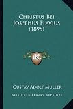 Christus Bei Josephus Flavius (1895) - Gustav Adolf Muller