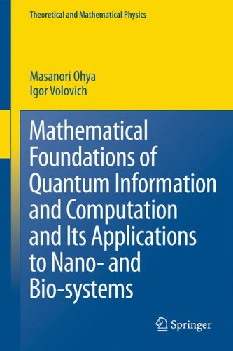 Mathematical Foundations of Quantum Information and Computation and Its Applications to Nano- and Bio-systems (Theoretical and Mathematical Mathematical Foundations of Quantum Information and Computation and Its Applications to Nano- and Bio-systems (Theoretical and Mathematical