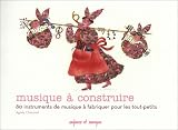 Musique � construire : 80 Instruments de musique � fabriquer pour les tout-petits