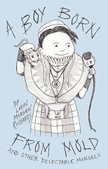 A Boy Born From Mold and Other Delectable Morsels