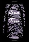 The Space Between Trees