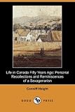 Life in Canada Fifty Years Ago: Personal Recollections and Reminiscences of a Sexagenarian (Dodo Press)