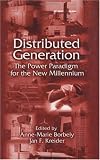 Distributed Generation: The Power Paradigm for the New Millennium (Mechanical and Aerospace Engineering Series)