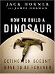 How to Build a Dinosaur: Extinction Doesn't Have to Be Forever