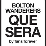Bolton Wanderers Que Sera