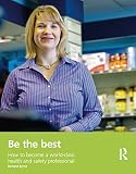 Be the best : how to become a world-class health and safety professional