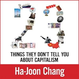 23 Things They Don't Tell You about Capitalism - Ha-Joon Chang 