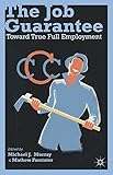 The Job Guarantee : Toward True Full Employment
