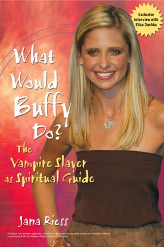 What Would Buffy Do?: The Vampire Slayer as Spiritual Guide