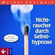 Nichtraucher durch Selbsthypnose: Das etwas andere Entw�hnungsprogramm